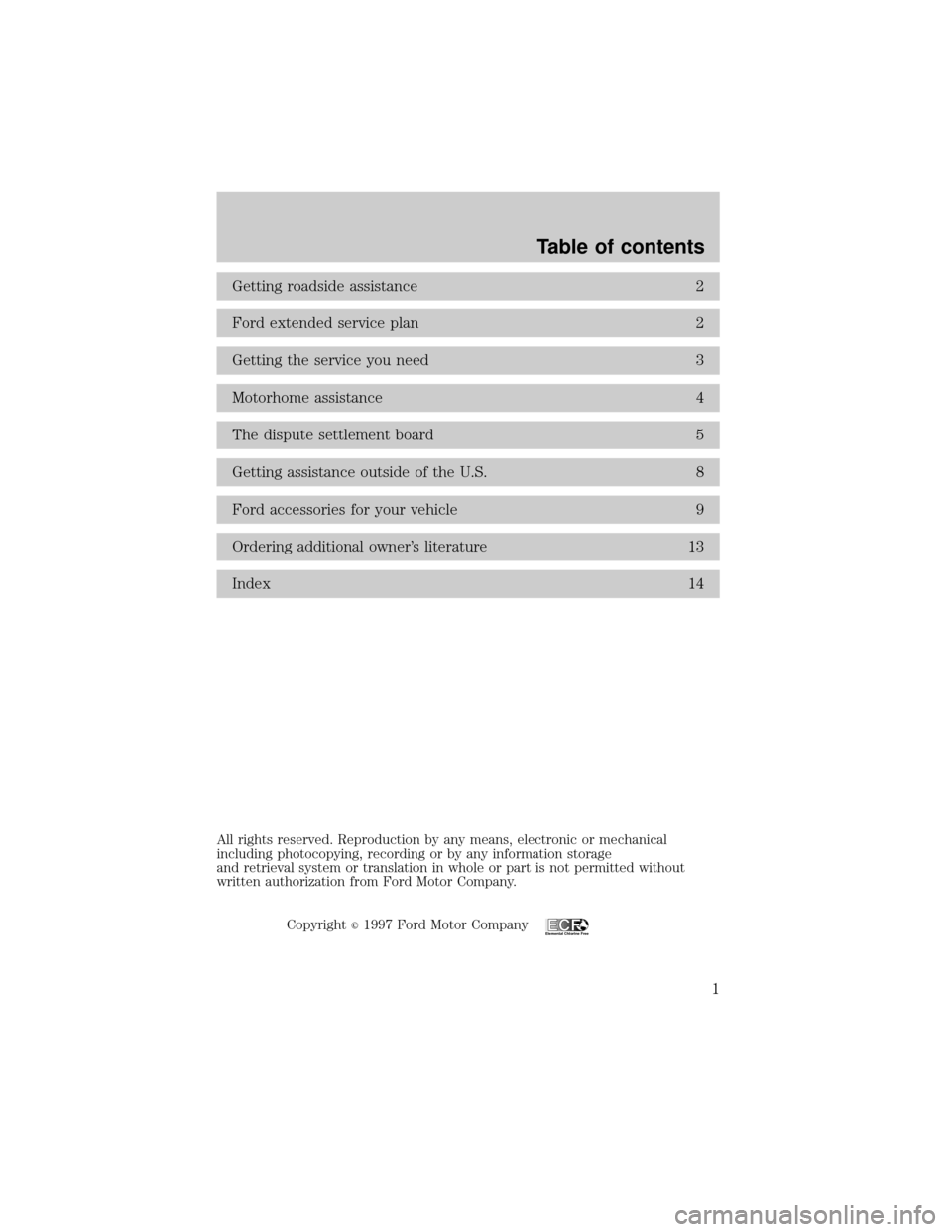 FORD WINDSTAR 1998 1.G Customet Assistance Guide Getting roadside assistance 2
Ford extended service plan 2
Getting the service you need 3
Motorhome assistance 4
The dispute settlement board 5
Getting assistance outside of the U.S. 8
Ford accessorie