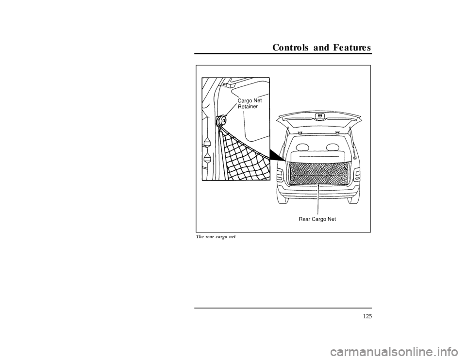 FORD WINDSTAR 1998 1.G Owners Manual Controls and Features
125
[CF41200(ALL)10/96]
17-1/2 pica
art:0050013-A
The rear cargo net
File:05wncfs.ex
Update:Tue Oct  8 10:20:34 1996 