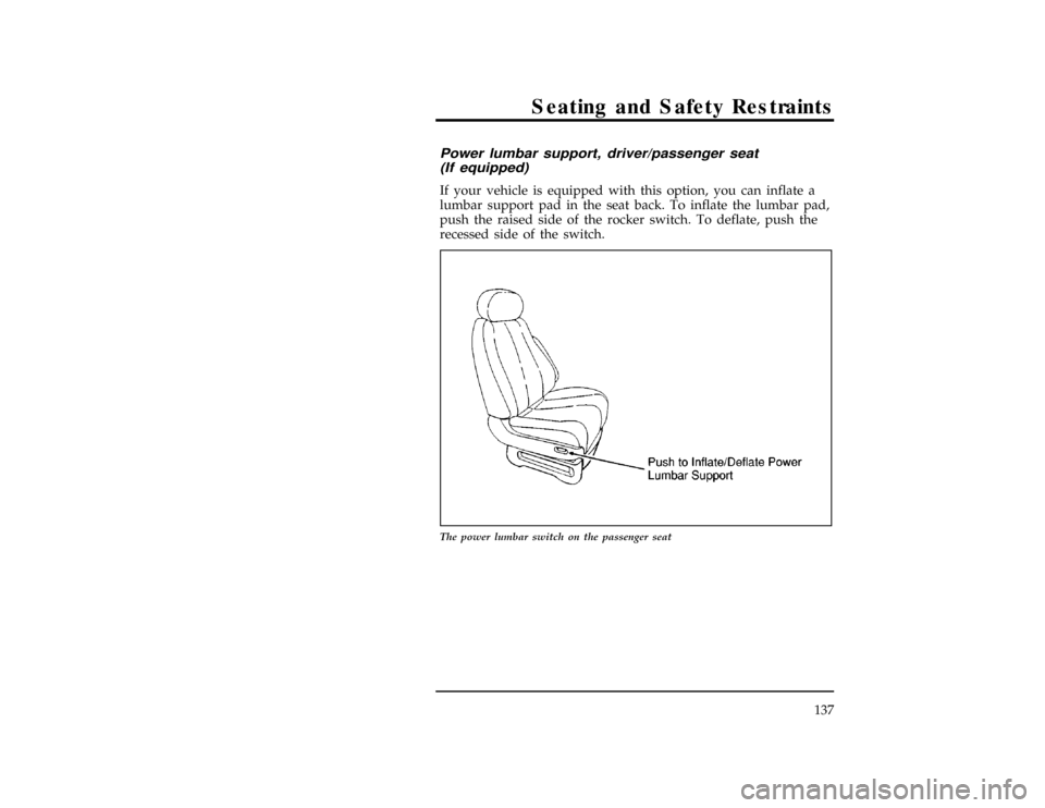 FORD WINDSTAR 1998 1.G Owners Manual Seating and Safety Restraints
137
% [SS01700(ALL)01/96]
Power lumbar support, driver/passenger seat
(If equipped)
[SS01800(ALL)01/96]
If your vehicle is equipped with this option, you can inflate a
lu