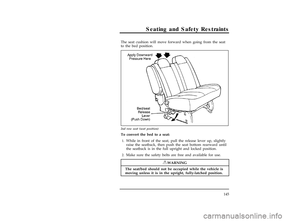 FORD WINDSTAR 1998 1.G Owners Manual Seating and Safety Restraints
145
[SS04800(ALL)01/96]
The seat cushion will move forward when going from the seat
to the bed position.
[SS04900(ALL)09/96]
17-1/2 pica
art:0050260-B
2nd row seat (seat 