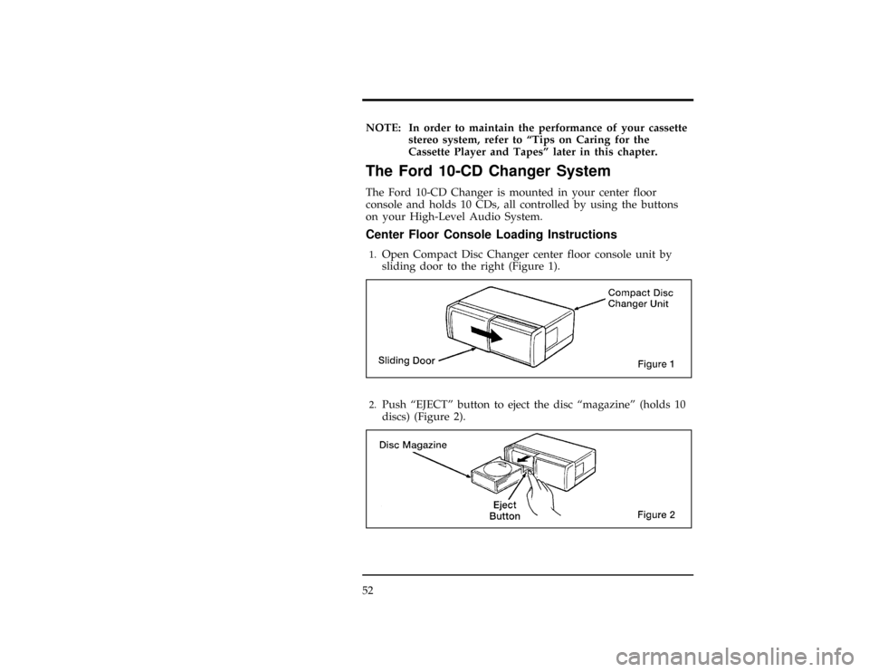 FORD WINDSTAR 1998 1.G Workshop Manual 52
[AS12000(ALL)09/95]
NOTE: In order to maintain the performance of your cassette
stereo system, refer to ªTips on Caring for the
Cassette Player and Tapesº later in this chapter.
[AS12003(ALL)04/9