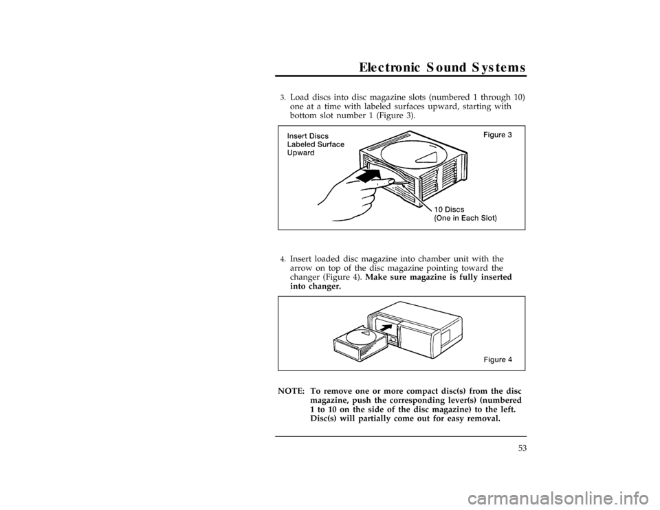 FORD WINDSTAR 1998 1.G Workshop Manual Electronic Sound Systems
53
*
[AS12027(ALL)04/95]3.
Load discs into disc magazine slots (numbered 1 through 10)
one at a time with labeled surfaces upward, starting with
bottom slot number 1 (Figure 3