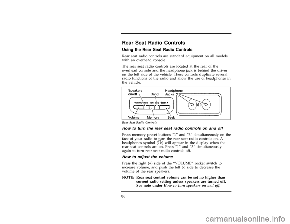FORD WINDSTAR 1998 1.G Workshop Manual 56
*
[AS21050(ALL)08/95]
Rear Seat Radio Controls
*
[AS21055(ALL)08/95]
Using the Rear Seat Radio Controls
[AS21060(ALL)08/96]
Rear seat radio controls are standard equipment on all models
with an ove