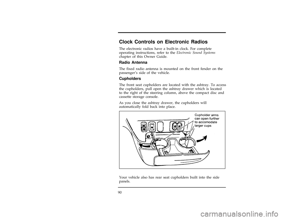 FORD WINDSTAR 1998 1.G Owners Manual 90
*
[CF13500(ALL)01/96]
Clock Controls on Electronic Radios
[CF13600(ALL)01/96]
The electronic radios have a built-in clock. For complete
operating instructions, refer to theElectronic Sound Systems
