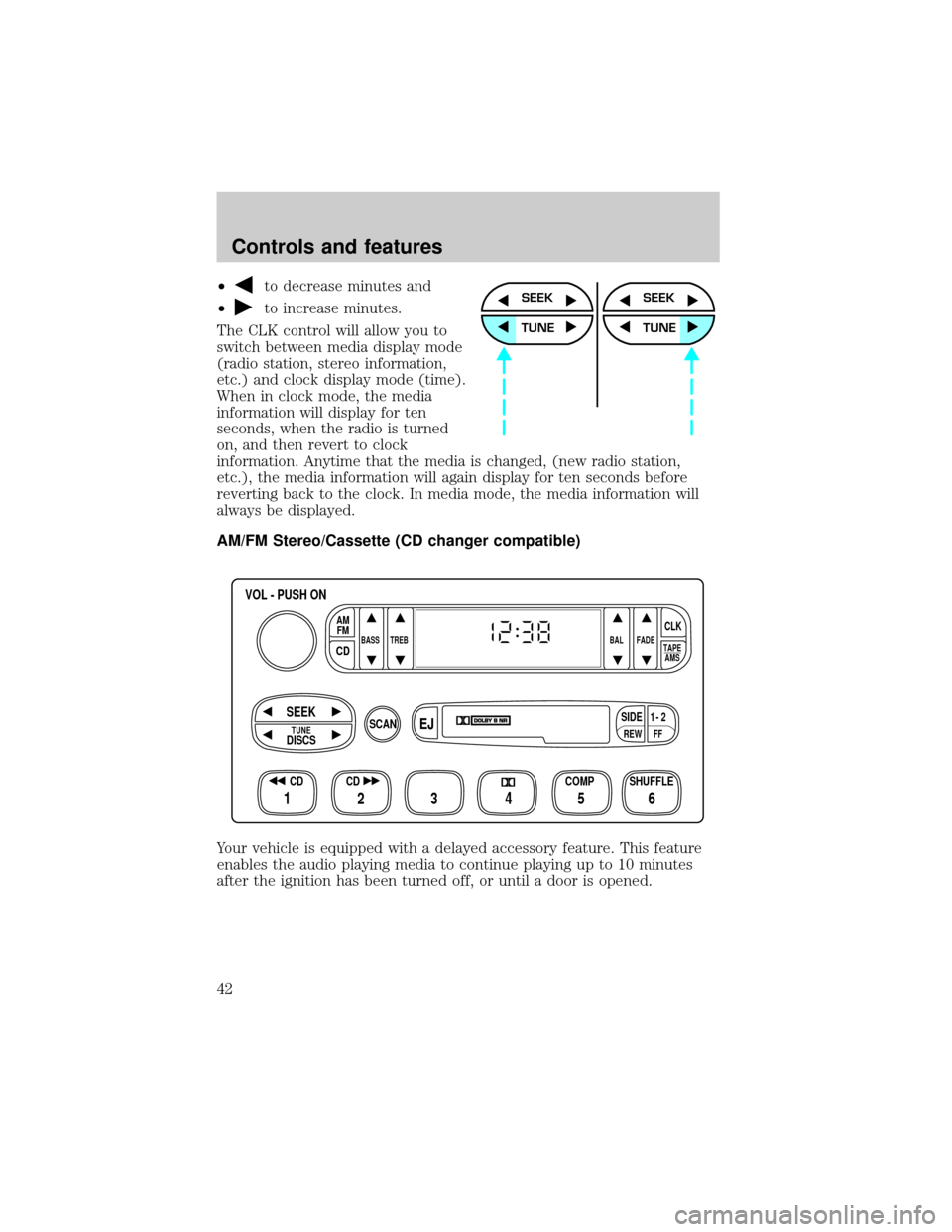 FORD WINDSTAR 1999 2.G Service Manual ²to decrease minutes and
²
to increase minutes.
The CLK control will allow you to
switch between media display mode
(radio station, stereo information,
etc.) and clock display mode (time).
When in c FORD WINDSTAR 1999 2.G Service Manual ²to decrease minutes and
²
to increase minutes.
The CLK control will allow you to
switch between media display mode
(radio station, stereo information,
etc.) and clock display mode (time).
When in c