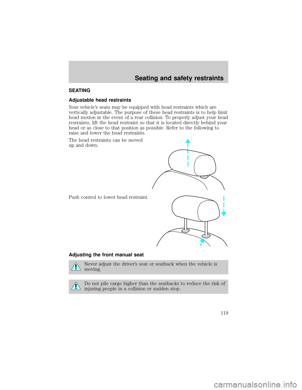 FORD WINDSTAR 2000 2.G Owners Manual SEATING
Adjustable head restraints
Your vehicles seats may be equipped with head restraints which are
vertically adjustable. The purpose of these head restraints is to help limit
head motion in the e