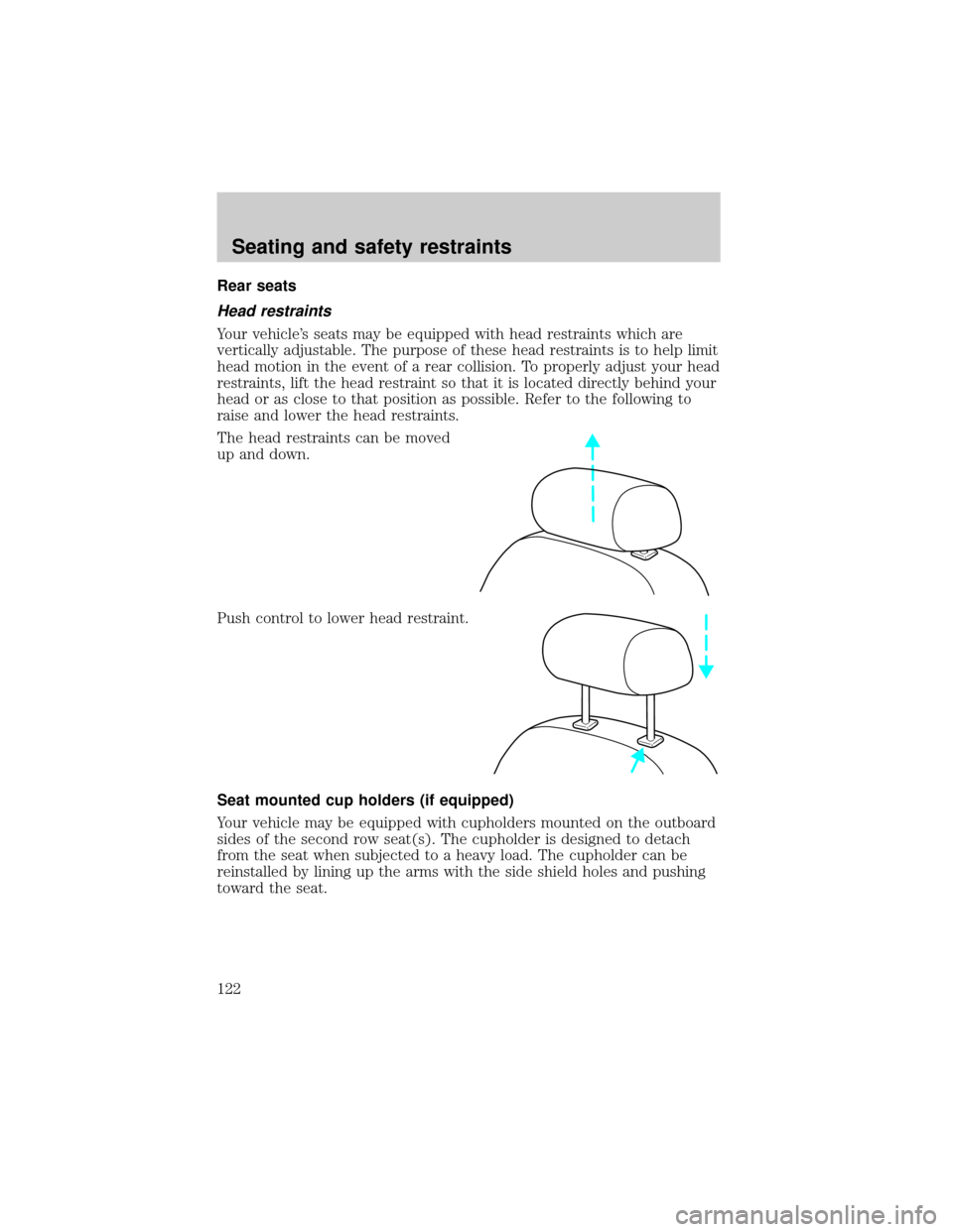 FORD WINDSTAR 2000 2.G Owners Manual Rear seats
Head restraints
Your vehicles seats may be equipped with head restraints which are
vertically adjustable. The purpose of these head restraints is to help limit
head motion in the event of 