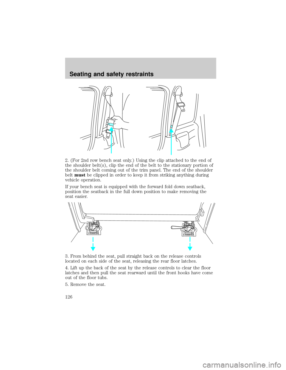 FORD WINDSTAR 2000 2.G Owners Manual 2. (For 2nd row bench seat only.) Using the clip attached to the end of
the shoulder belt(s), clip the end of the belt to the stationary portion of
the shoulder belt coming out of the trim panel. The 