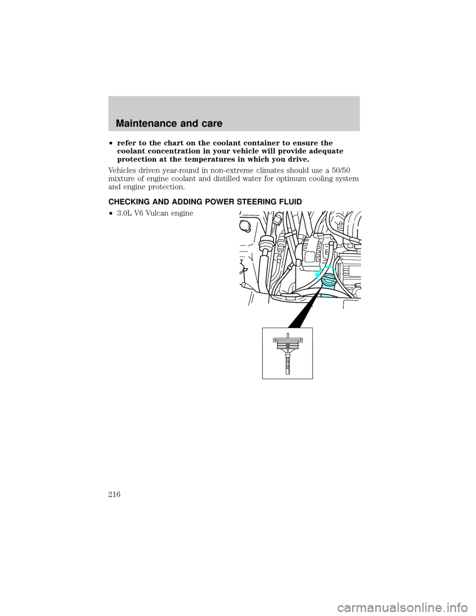 FORD WINDSTAR 2000 2.G Owners Manual ²refer to the chart on the coolant container to ensure the
coolant concentration in your vehicle will provide adequate
protection at the temperatures in which you drive.
Vehicles driven year-round in