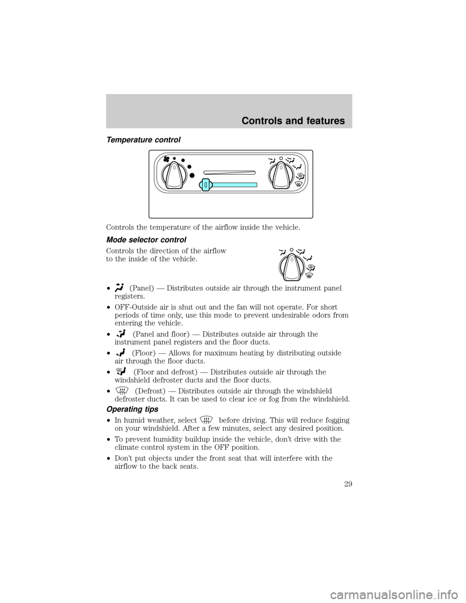 FORD WINDSTAR 2000 2.G Owners Manual Temperature control
Controls the temperature of the airflow inside the vehicle.
Mode selector control
Controls the direction of the airflow
to the inside of the vehicle.
²
(Panel) Ð Distributes outs