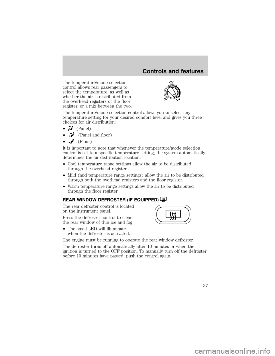 FORD WINDSTAR 2000 2.G Owners Manual The temperature/mode selection
control allows rear passengers to
select the temperature, as well as
whether the air is distributed from
the overhead registers or the floor
register, or a mix between t