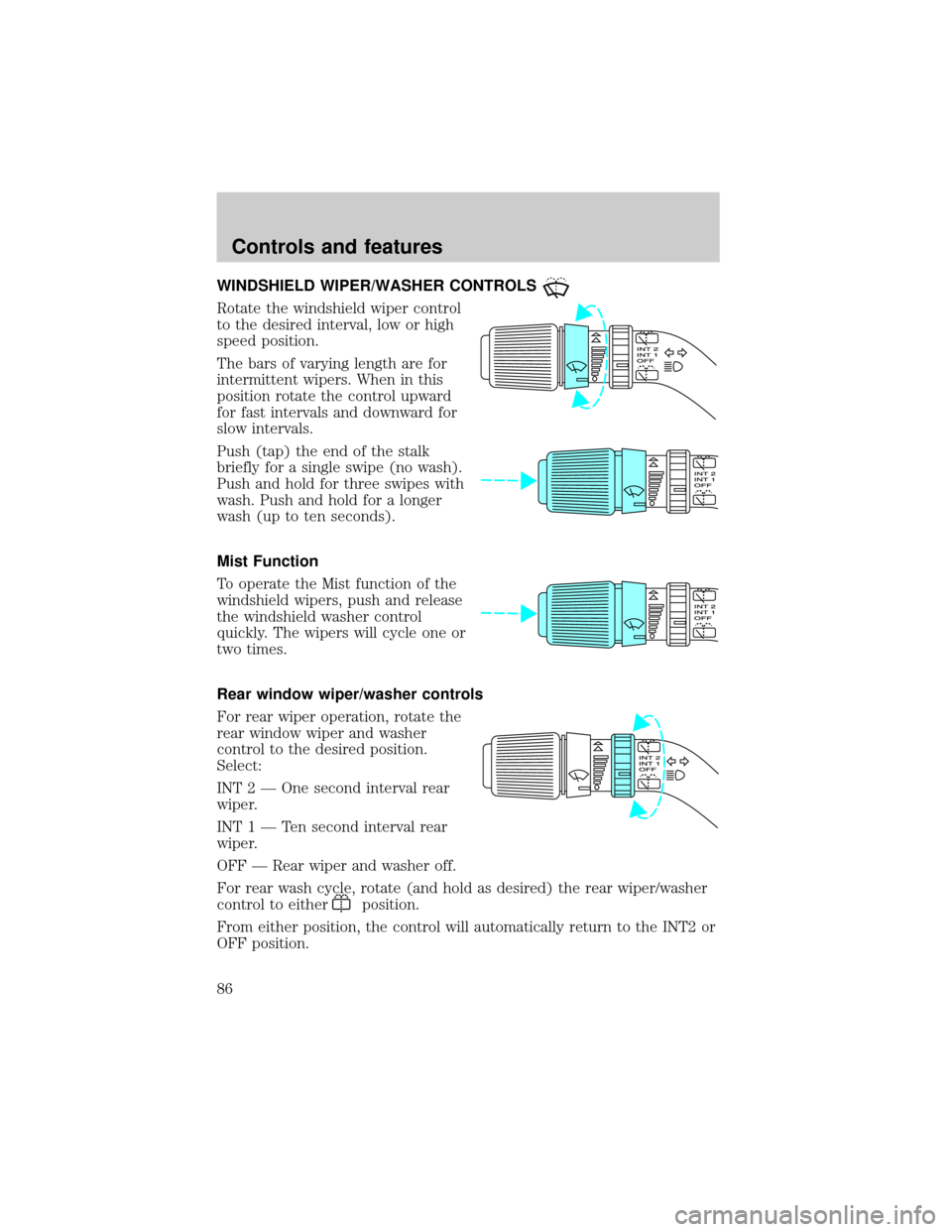 FORD WINDSTAR 2000 2.G Owners Manual WINDSHIELD WIPER/WASHER CONTROLS
Rotate the windshield wiper control
to the desired interval, low or high
speed position.
The bars of varying length are for
intermittent wipers. When in this
position 