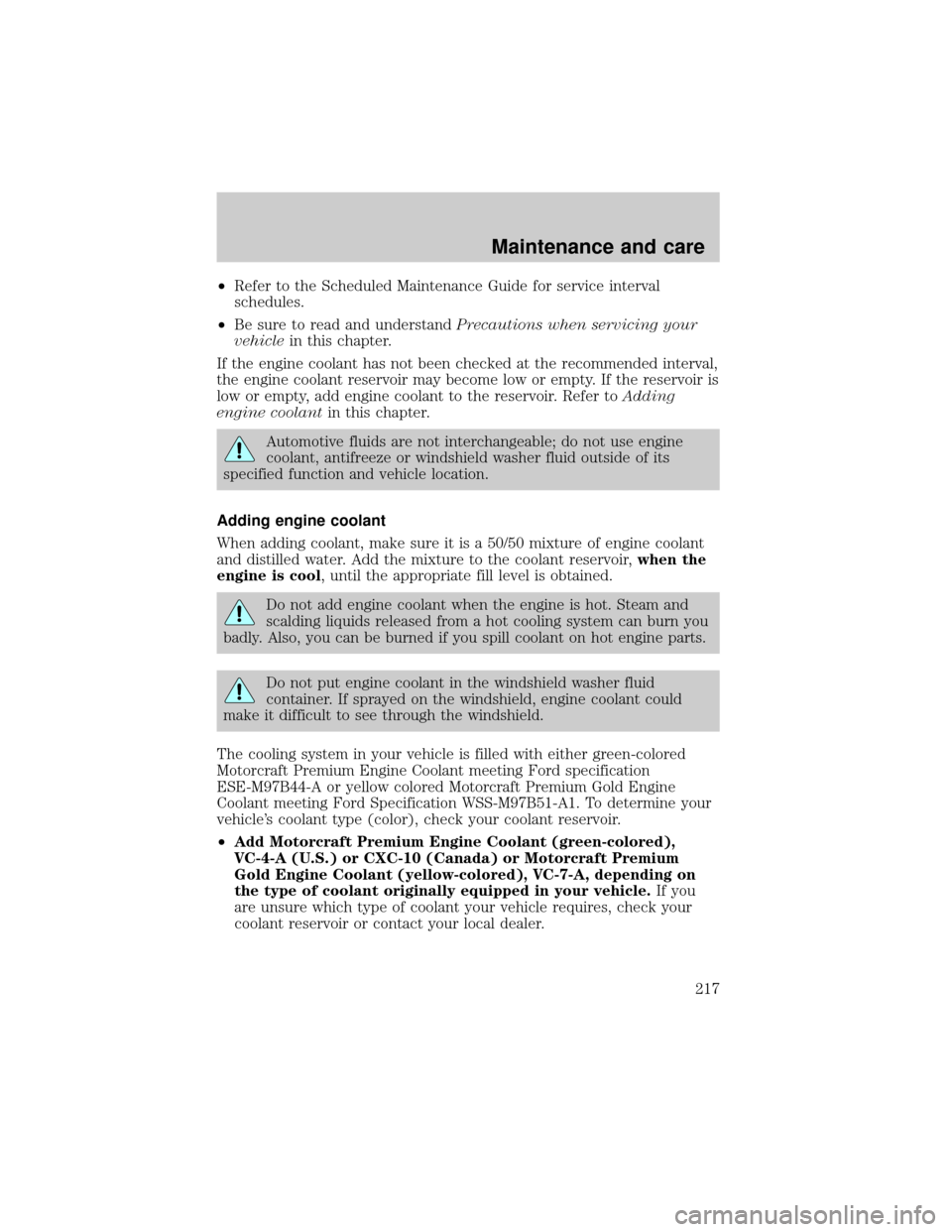 FORD WINDSTAR 2001 2.G Owners Manual ²Refer to the Scheduled Maintenance Guide for service interval
schedules.
²Be sure to read and understandPrecautions when servicing your
vehiclein this chapter.
If the engine coolant has not been ch