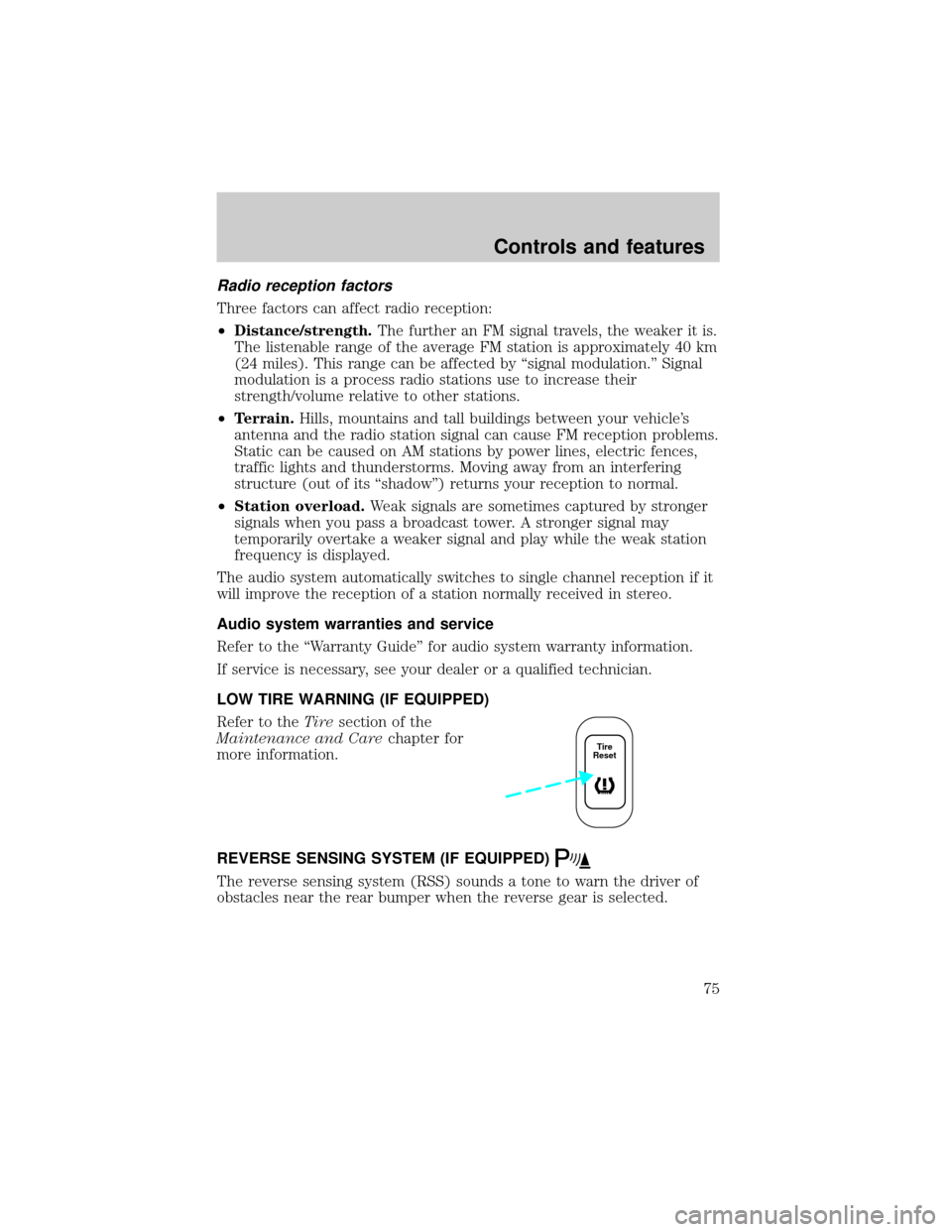 FORD WINDSTAR 2001 2.G Owners Manual Radio reception factors
Three factors can affect radio reception:
²Distance/strength.The further an FM signal travels, the weaker it is.
The listenable range of the average FM station is approximatel