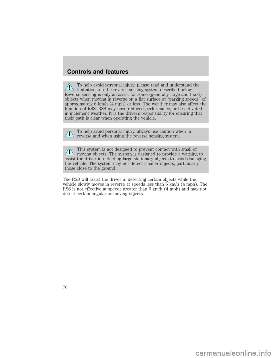 FORD WINDSTAR 2001 2.G Manual PDF To help avoid personal injury, please read and understand the
limitations on the reverse sensing system described below.
Reverse sensing is only an assist for some (generally large and fixed)
objects FORD WINDSTAR 2001 2.G Manual PDF To help avoid personal injury, please read and understand the
limitations on the reverse sensing system described below.
Reverse sensing is only an assist for some (generally large and fixed)
objects