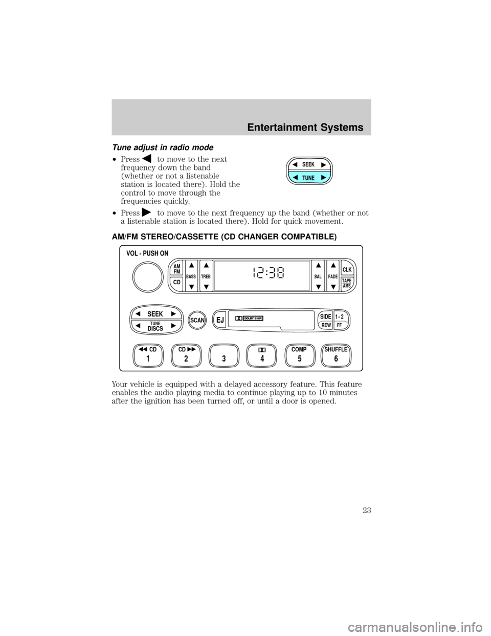 FORD WINDSTAR 2002 2.G Owners Manual Tune adjust in radio mode
²Pressto move to the next
frequency down the band
(whether or not a listenable
station is located there). Hold the
control to move through the
frequencies quickly.
²Press
t