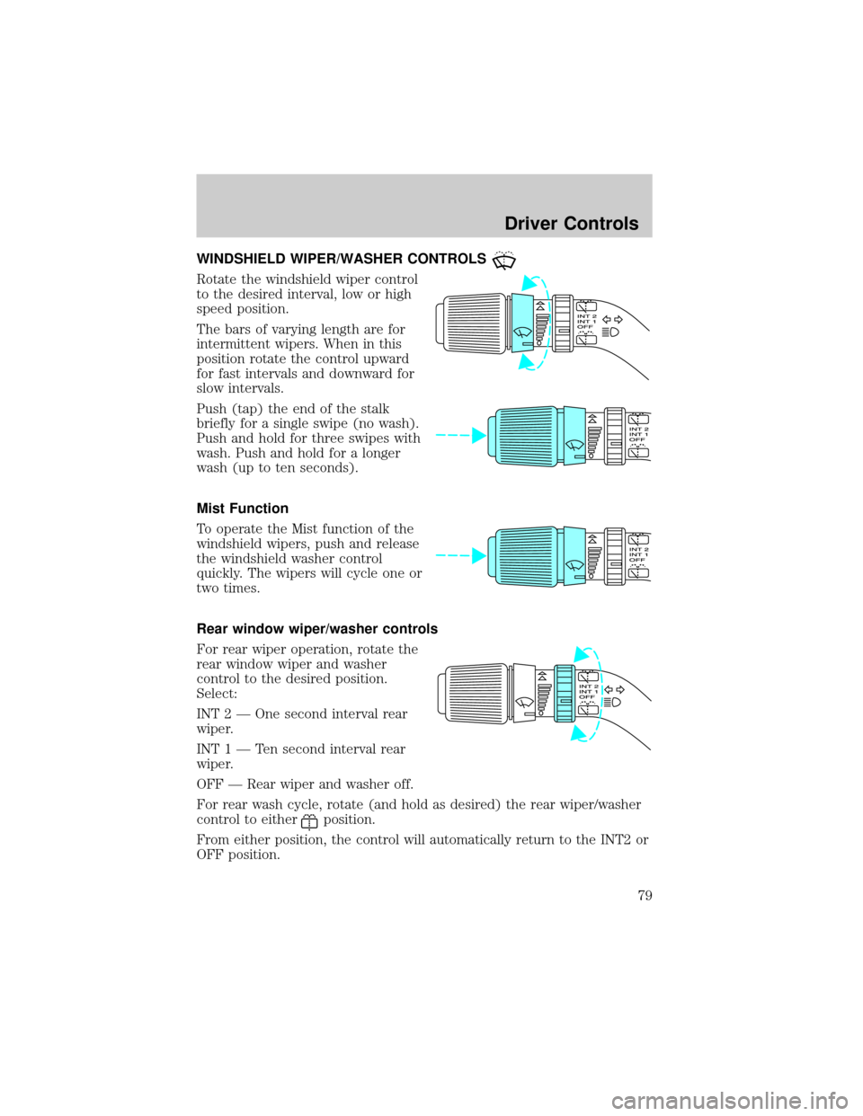 FORD WINDSTAR 2002 2.G Manual PDF WINDSHIELD WIPER/WASHER CONTROLS
Rotate the windshield wiper control
to the desired interval, low or high
speed position.
The bars of varying length are for
intermittent wipers. When in this
position 