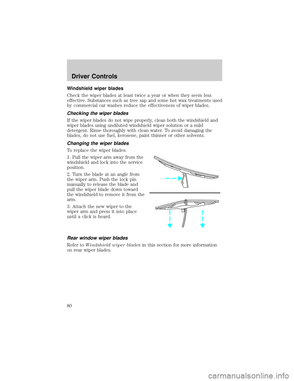 FORD WINDSTAR 2002 2.G Manual PDF Windshield wiper blades
Check the wiper blades at least twice a year or when they seem less
effective. Substances such as tree sap and some hot wax treatments used
by commercial car washes reduce the 