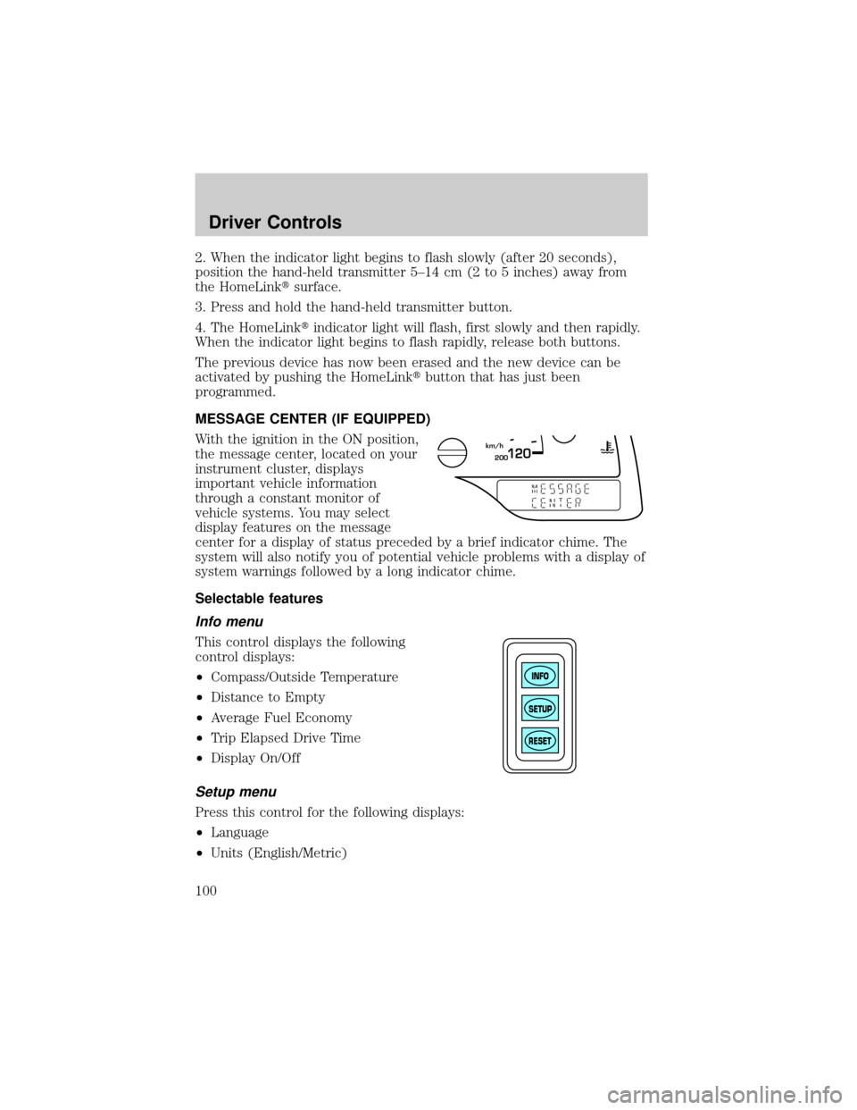 FORD WINDSTAR 2002 2.G Owners Manual 2. When the indicator light begins to flash slowly (after 20 seconds),
position the hand-held transmitter 5±14 cm (2 to 5 inches) away from
the HomeLinktsurface.
3. Press and hold the hand-held trans FORD WINDSTAR 2002 2.G Owners Manual 2. When the indicator light begins to flash slowly (after 20 seconds),
position the hand-held transmitter 5±14 cm (2 to 5 inches) away from
the HomeLinktsurface.
3. Press and hold the hand-held trans