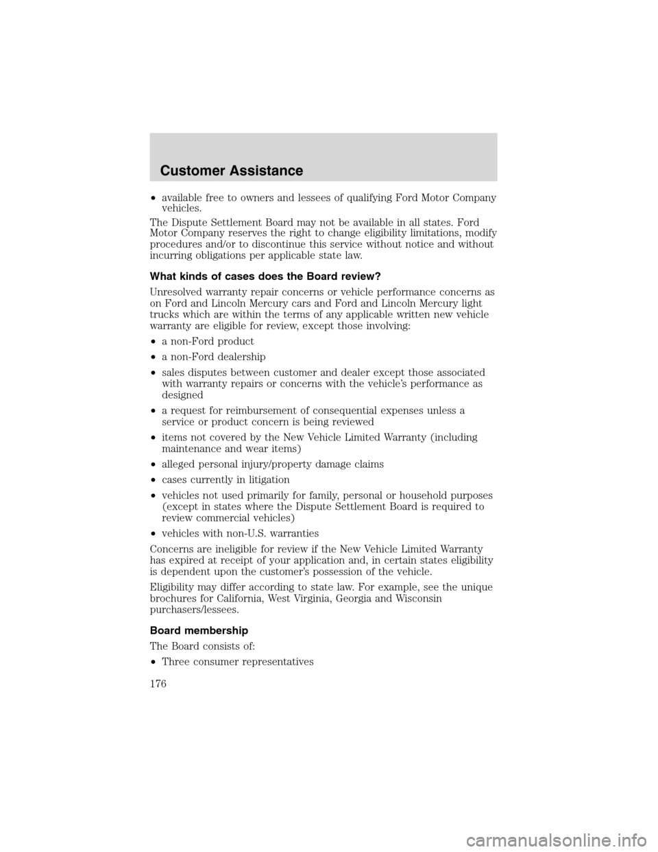 FORD WINDSTAR 2003 2.G Owners Manual •available free to owners and lessees of qualifying Ford Motor Company
vehicles.
The Dispute Settlement Board may not be available in all states. Ford
Motor Company reserves the right to change elig FORD WINDSTAR 2003 2.G Owners Manual •available free to owners and lessees of qualifying Ford Motor Company
vehicles.
The Dispute Settlement Board may not be available in all states. Ford
Motor Company reserves the right to change elig