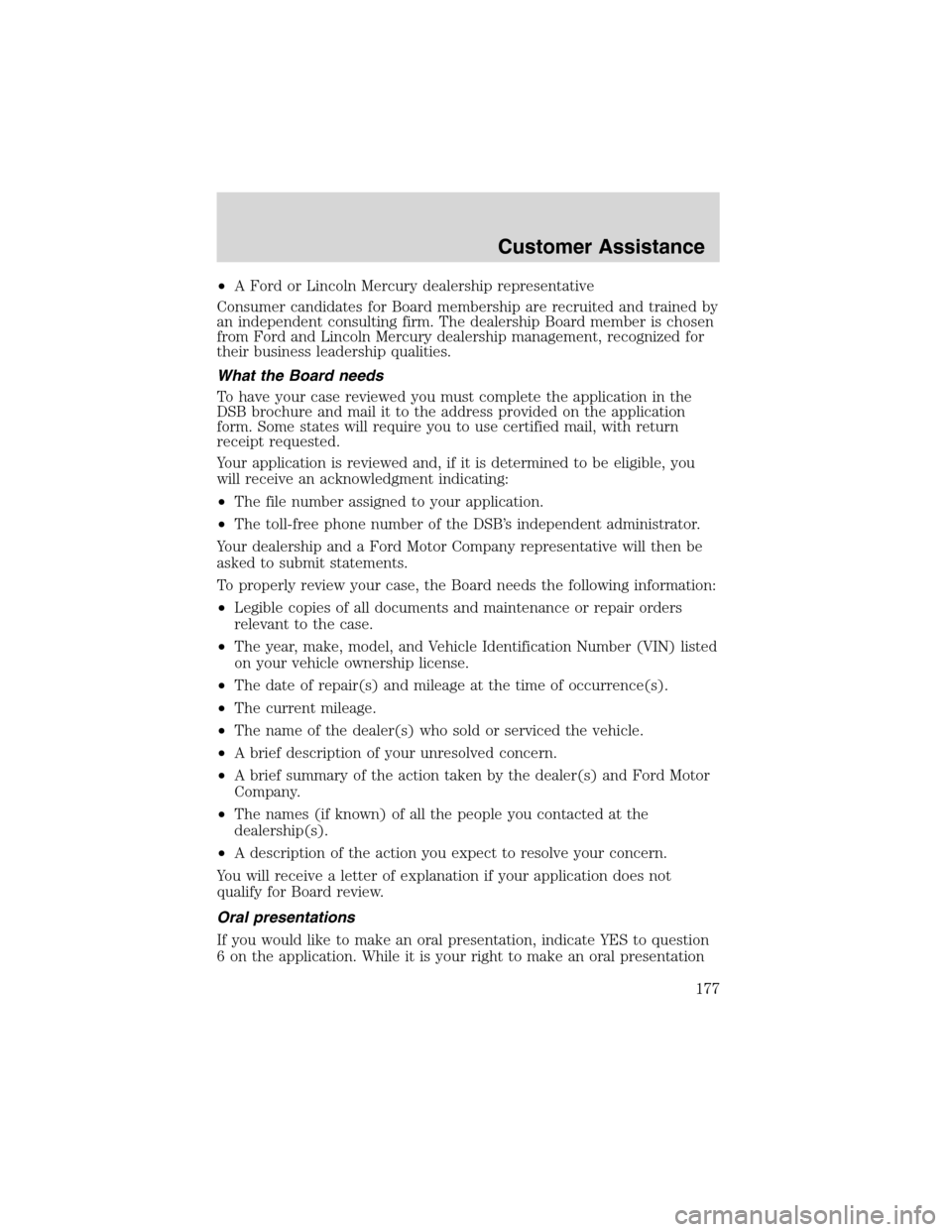 FORD WINDSTAR 2003 2.G Owners Manual •A Ford or Lincoln Mercury dealership representative
Consumer candidates for Board membership are recruited and trained by
an independent consulting firm. The dealership Board member is chosen
from FORD WINDSTAR 2003 2.G Owners Manual •A Ford or Lincoln Mercury dealership representative
Consumer candidates for Board membership are recruited and trained by
an independent consulting firm. The dealership Board member is chosen
from