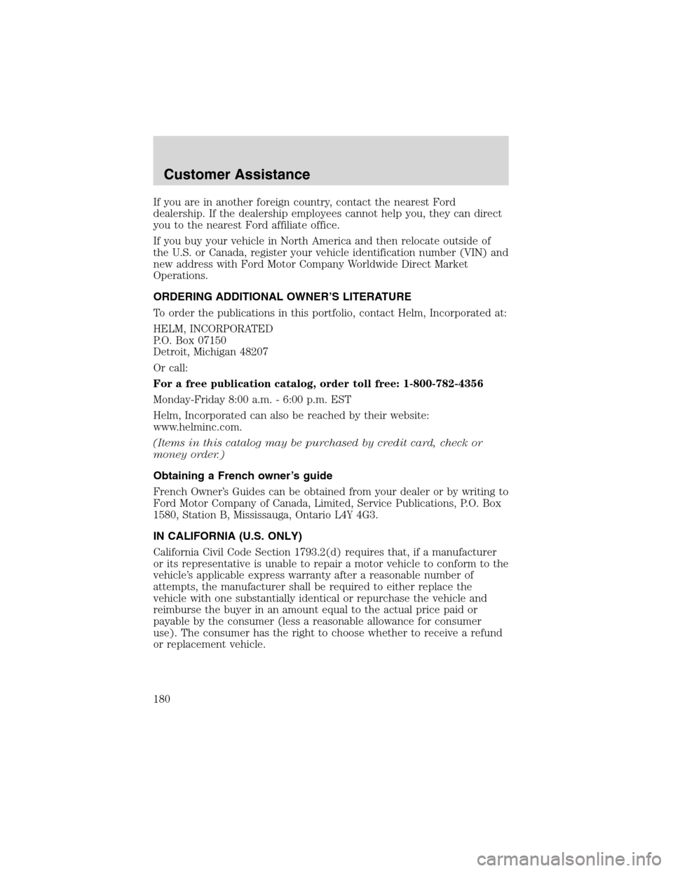 FORD WINDSTAR 2003 2.G Owners Manual If you are in another foreign country, contact the nearest Ford
dealership. If the dealership employees cannot help you, they can direct
you to the nearest Ford affiliate office.
If you buy your vehic FORD WINDSTAR 2003 2.G Owners Manual If you are in another foreign country, contact the nearest Ford
dealership. If the dealership employees cannot help you, they can direct
you to the nearest Ford affiliate office.
If you buy your vehic