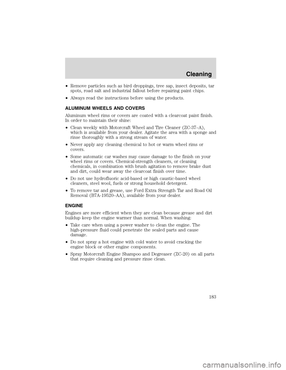 FORD WINDSTAR 2003 2.G Owners Manual •Remove particles such as bird droppings, tree sap, insect deposits, tar
spots, road salt and industrial fallout before repairing paint chips.
•Always read the instructions before using the produc