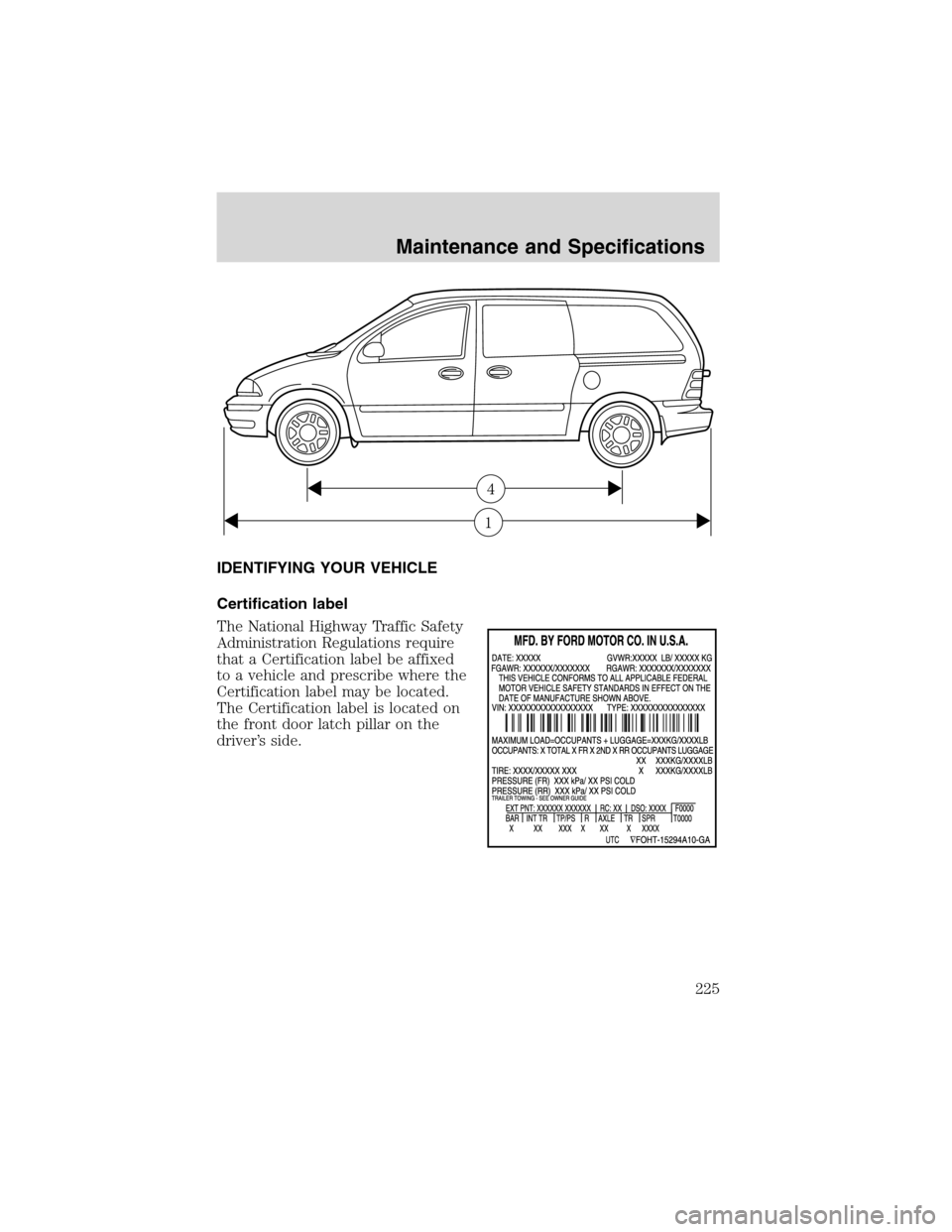 FORD WINDSTAR 2003 2.G Owners Manual IDENTIFYING YOUR VEHICLE
Certification label
The National Highway Traffic Safety
Administration Regulations require
that a Certification label be affixed
to a vehicle and prescribe where the
Certifica