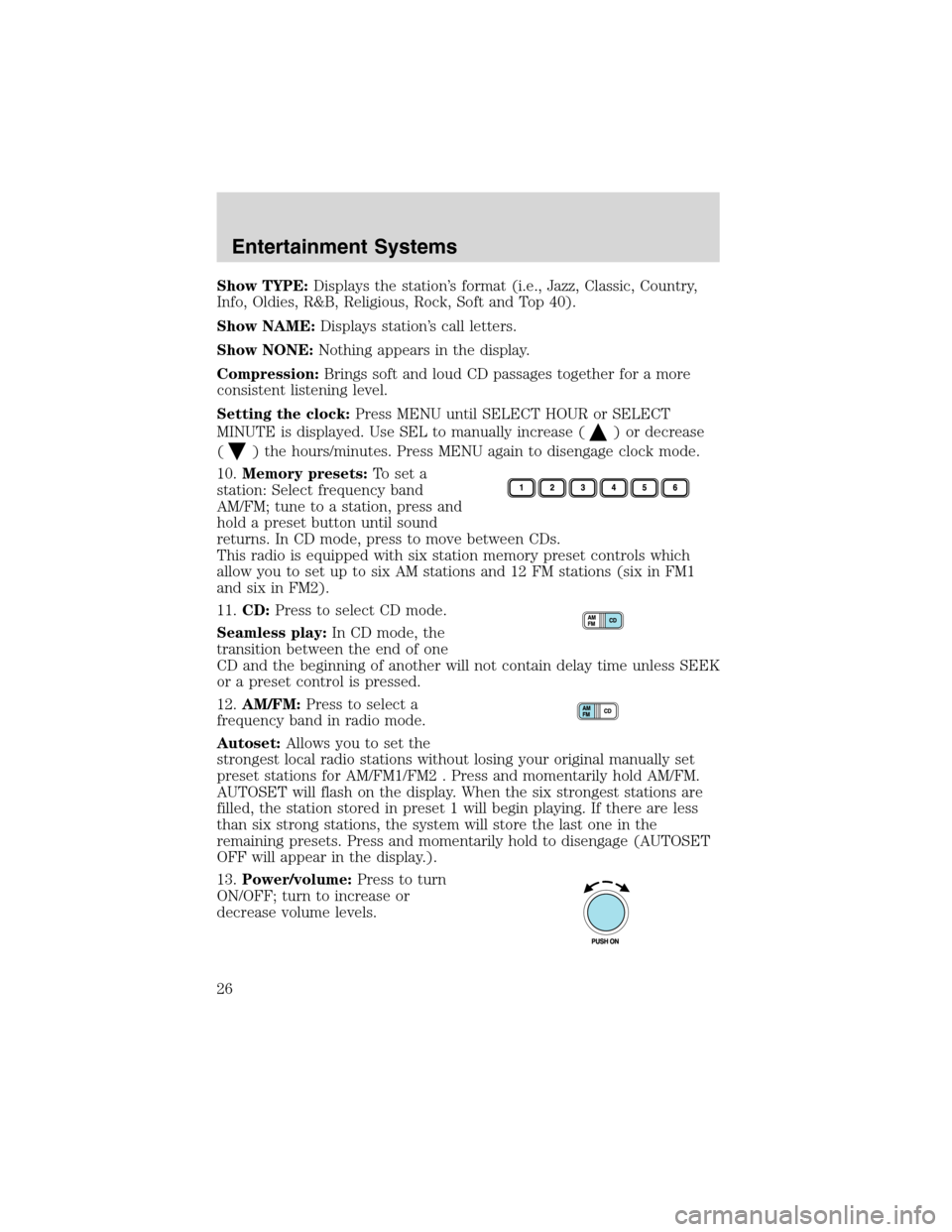 FORD WINDSTAR 2003 2.G Owners Manual Show TYPE:Displays the station’s format (i.e., Jazz, Classic, Country,
Info, Oldies, R&B, Religious, Rock, Soft and Top 40).
Show NAME:Displays station’s call letters.
Show NONE:Nothing appears in