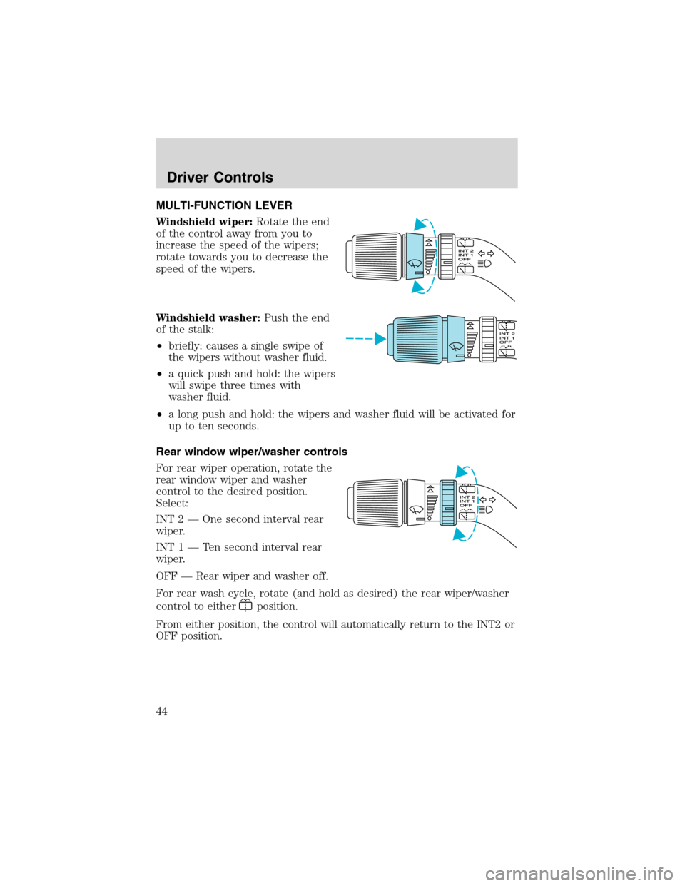 FORD WINDSTAR 2003 2.G Service Manual MULTI-FUNCTION LEVER
Windshield wiper:Rotate the end
of the control away from you to
increase the speed of the wipers;
rotate towards you to decrease the
speed of the wipers.
Windshield washer:Push th FORD WINDSTAR 2003 2.G Service Manual MULTI-FUNCTION LEVER
Windshield wiper:Rotate the end
of the control away from you to
increase the speed of the wipers;
rotate towards you to decrease the
speed of the wipers.
Windshield washer:Push th
