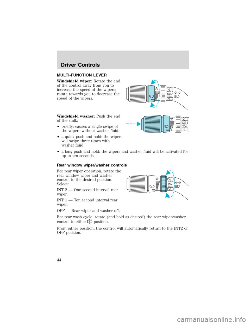 FORD WINDSTAR 2003 2.G Owners Manual MULTI-FUNCTION LEVER
Windshield wiper:Rotate the end
of the control away from you to
increase the speed of the wipers;
rotate towards you to decrease the
speed of the wipers.
Windshield washer:Push th