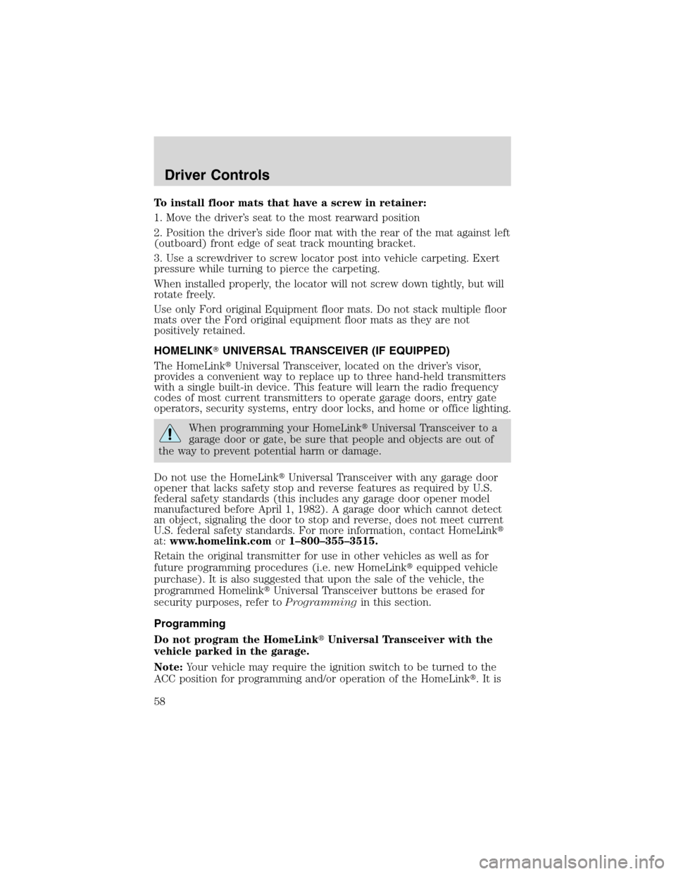 FORD WINDSTAR 2003 2.G Workshop Manual To install floor mats that have a screw in retainer:
1. Move the driver’s seat to the most rearward position
2. Position the driver’s side floor mat with the rear of the mat against left
(outboard