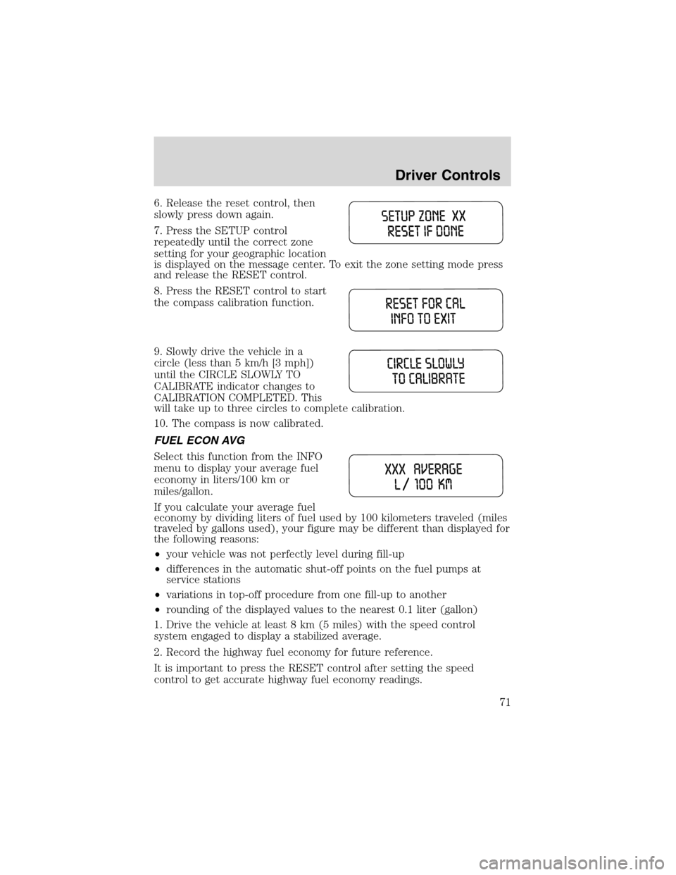 FORD WINDSTAR 2003 2.G Manual PDF 6. Release the reset control, then
slowly press down again.
7. Press the SETUP control
repeatedly until the correct zone
setting for your geographic location
is displayed on the message center. To exi FORD WINDSTAR 2003 2.G Manual PDF 6. Release the reset control, then
slowly press down again.
7. Press the SETUP control
repeatedly until the correct zone
setting for your geographic location
is displayed on the message center. To exi