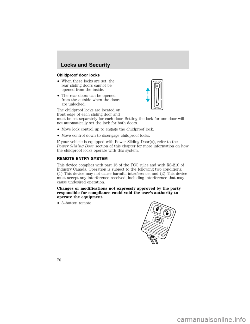 FORD WINDSTAR 2003 2.G Manual PDF Childproof door locks
•When these locks are set, the
rear sliding doors cannot be
opened from the inside.
•The rear doors can be opened
from the outside when the doors
are unlocked.
The childproof FORD WINDSTAR 2003 2.G Manual PDF Childproof door locks
•When these locks are set, the
rear sliding doors cannot be
opened from the inside.
•The rear doors can be opened
from the outside when the doors
are unlocked.
The childproof