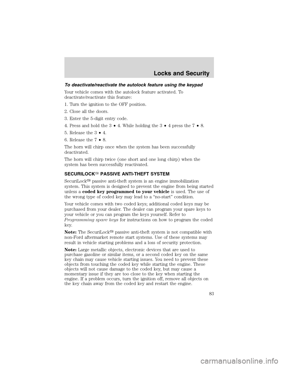 FORD WINDSTAR 2003 2.G Owners Manual To deactivate/reactivate the autolock feature using the keypad
Your vehicle comes with the autolock feature activated. To
deactivate/reactivate this feature:
1. Turn the ignition to the OFF position.
