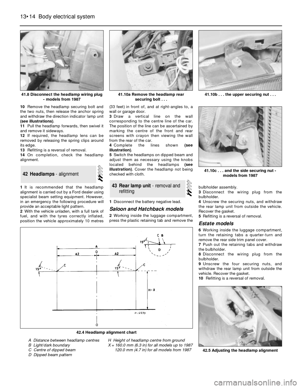 FORD SIERRA 1993 2.G Body Electrical System Workshop Manual 10Remove the headlamp securing bolt and
the two nuts, then release the anchor spring
and withdraw the direction indicator !amp unit
(see illustrations).
11Pull the headlamp forwards, then swivel it
an