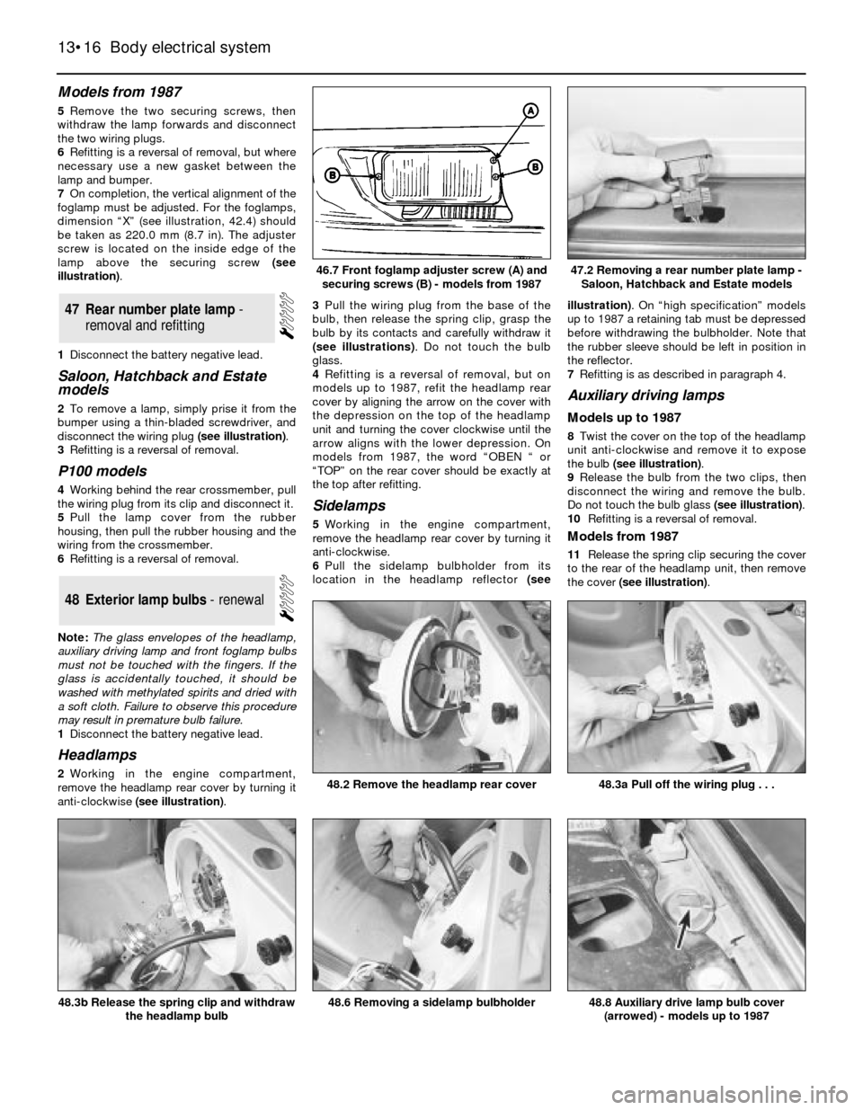 FORD SIERRA 1988 2.G Body Electrical System Workshop Manual Models from 1987
5Remove the two securing screws, then
withdraw the lamp forwards and disconnect
the two wiring plugs.
6Refitting is a reversal of removal, but where
necessary use a new gasket between