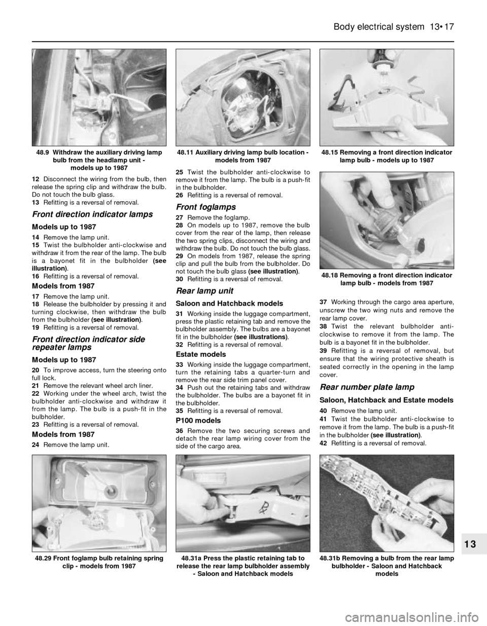 FORD SIERRA 1986 1.G Body Electrical System User Guide 12Disconnect the wiring from the bulb, then
release the spring clip and withdraw the bulb.
Do not touch the bulb glass.
13Refitting is a reversal of removal.
Front direction indicator lamps
Models up FORD SIERRA 1986 1.G Body Electrical System User Guide 12Disconnect the wiring from the bulb, then
release the spring clip and withdraw the bulb.
Do not touch the bulb glass.
13Refitting is a reversal of removal.
Front direction indicator lamps
Models up