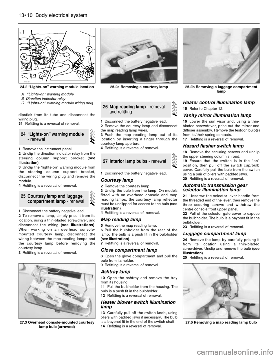 FORD SIERRA 1982 1.G Body Electrical System Workshop Manual dipstick from its tube and disconnect the
wiring plug.
31Refitting is a reversal of removal.
1Remove the instrument panel.
2Unclip the direction indicator relay from the
steering column support bracke