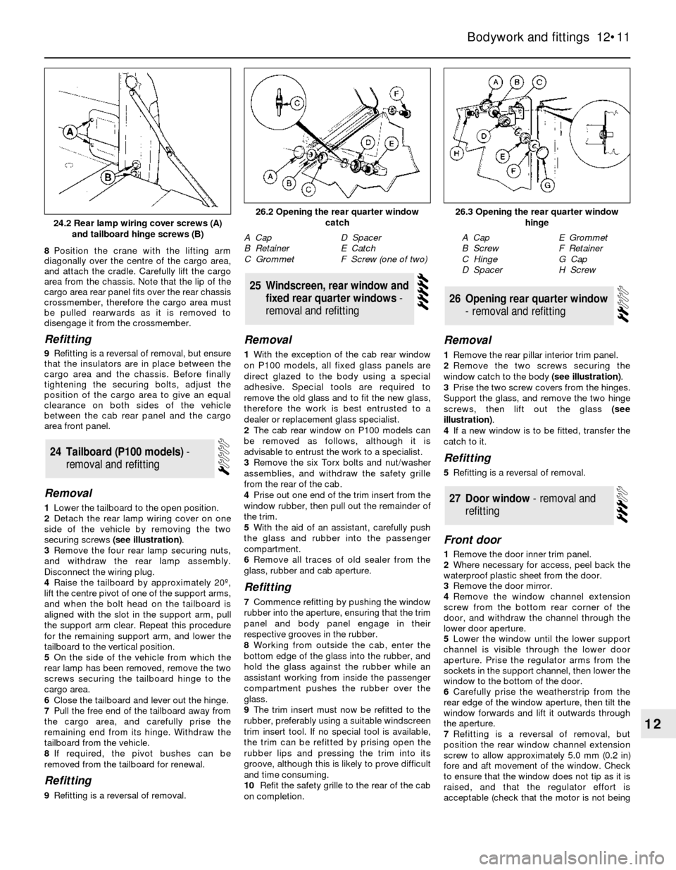 FORD SIERRA 1991 2.G Bodywork And Fittings Workshop Manual 8Position the crane with the lifting arm
diagonally over the centre of the cargo area,
and attach the cradle. Carefully lift the cargo
area from the chassis. Note that the lip of the
cargo area rear p