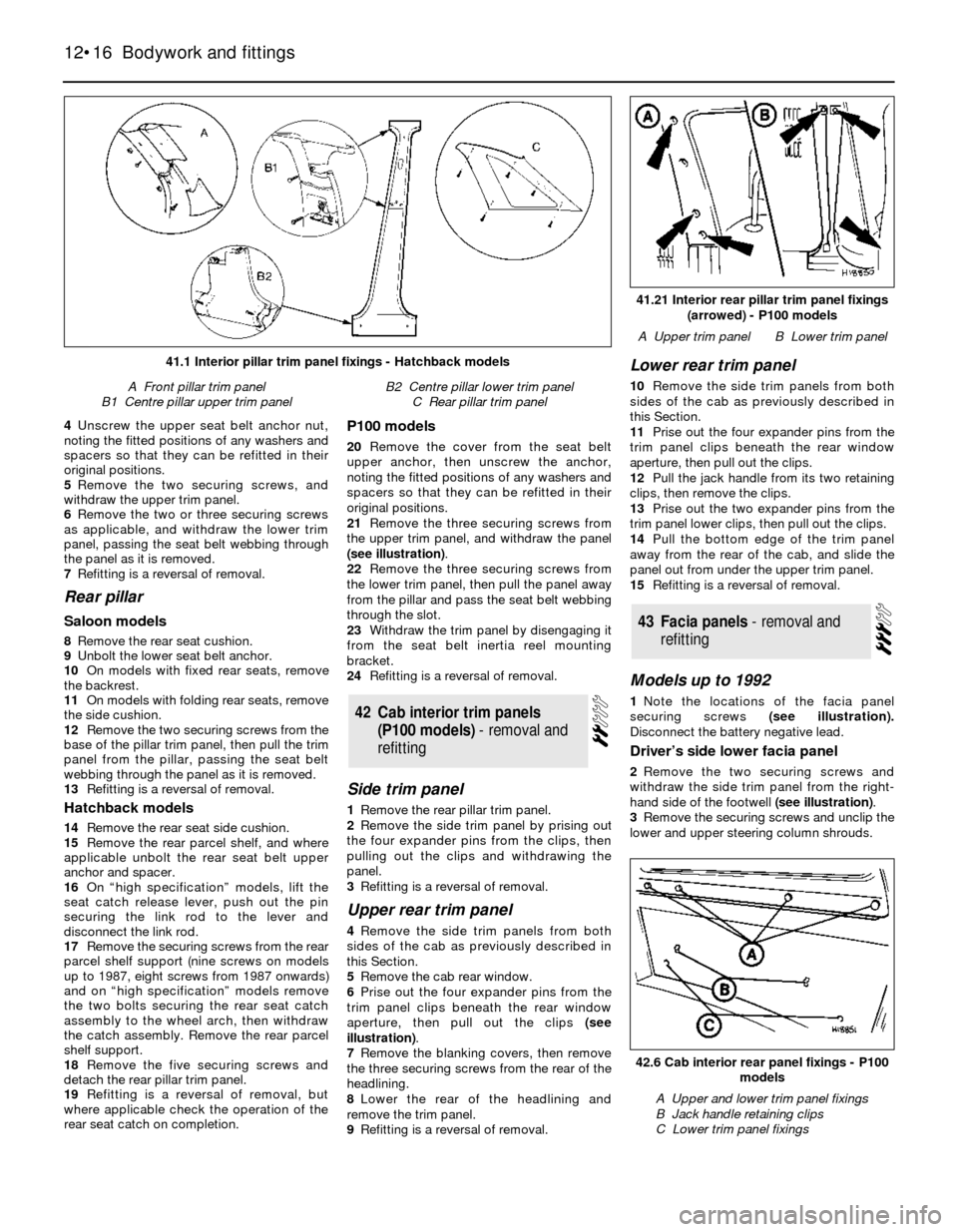 FORD SIERRA 1985 1.G Bodywork And Fittings User Guide 4Unscrew the upper seat belt anchor nut,
noting the fitted positions of any washers and
spacers so that they can be refitted in their
original positions.
5Remove the two securing screws, and
withdraw 