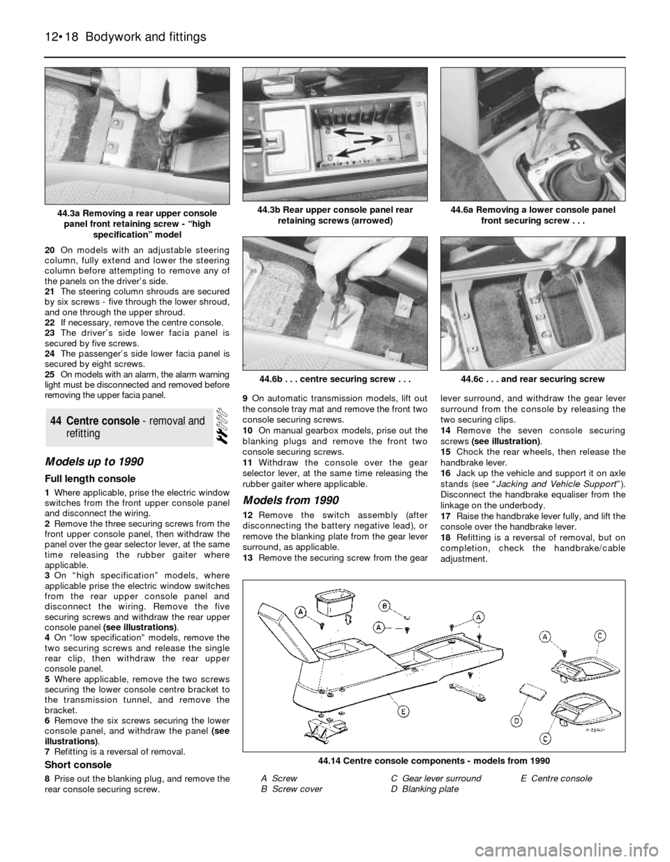 FORD SIERRA 1987 2.G Bodywork And Fittings Workshop Manual 20On models with an adjustable steering
column, fully extend and lower the steering
column before attempting to remove any of
the panels on the driver’s side.
21The steering column shrouds are secur