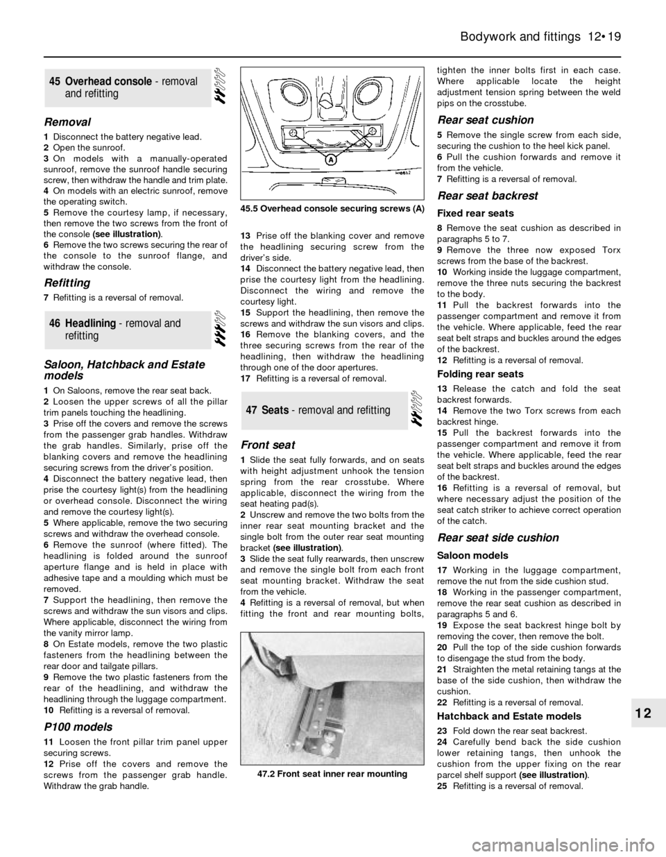 FORD SIERRA 1984 1.G Bodywork And Fittings User Guide Removal
1Disconnect the battery negative lead.
2Open the sunroof.
3On models with a manually-operated
sunroof, remove the sunroof handle securing
screw, then withdraw the handle and trim plate.
4On mo