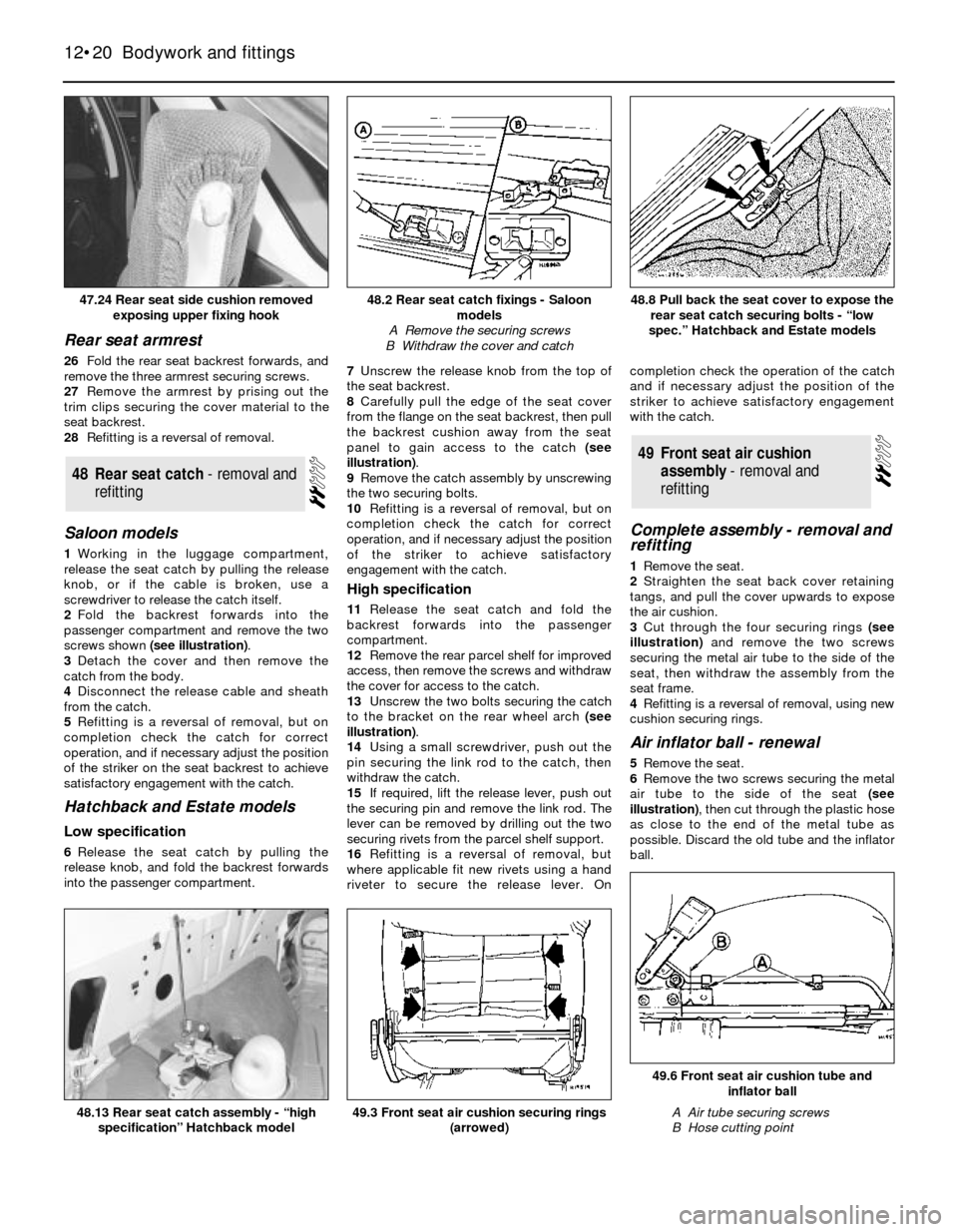 FORD SIERRA 1988 2.G Bodywork And Fittings Workshop Manual Rear seat armrest
26Fold the rear seat backrest forwards, and
remove the three armrest securing screws.
27Remove the armrest by prising out the
trim clips securing the cover material to the
seat backr