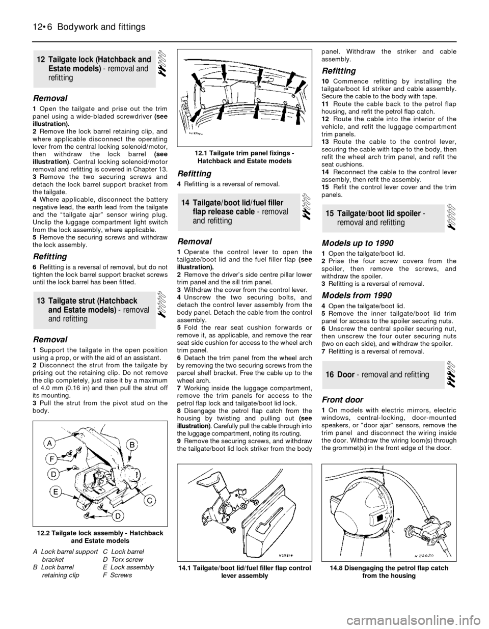 FORD SIERRA 1988 2.G Bodywork And Fittings Workshop Manual Removal
1Open the tailgate and prise out the trim
panel using a wide-bladed screwdriver(see
illustration).
2Remove the lock barrel retaining clip, and
where applicable disconnect the operating
lever f