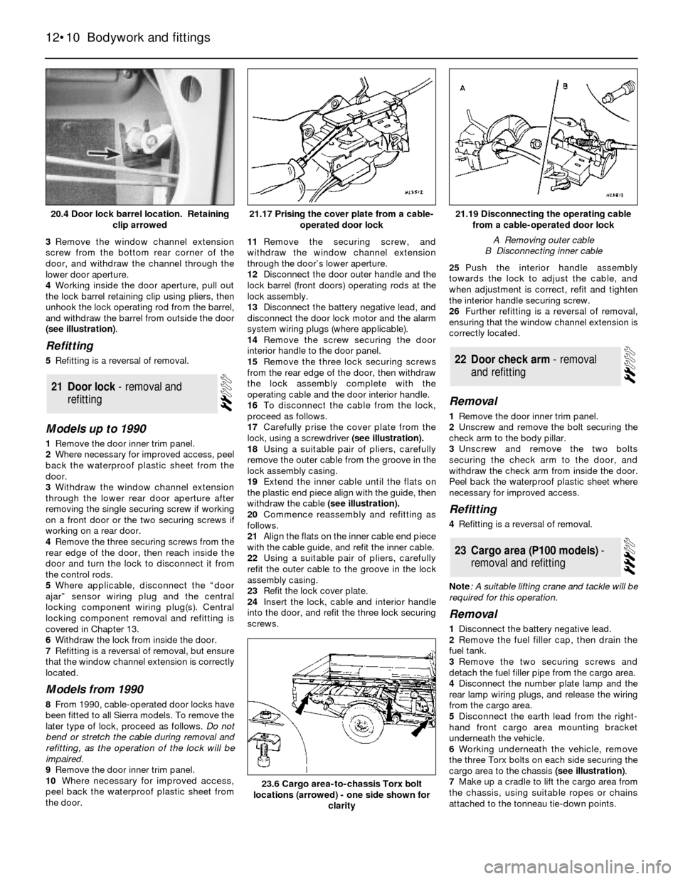 FORD SIERRA 1985 1.G Bodywork And Fittings Workshop Manual 3Remove the window channel extension
screw from the bottom rear corner of the
door, and withdraw the channel through the
lower door aperture.
4Working inside the door aperture, pull out
the lock barre