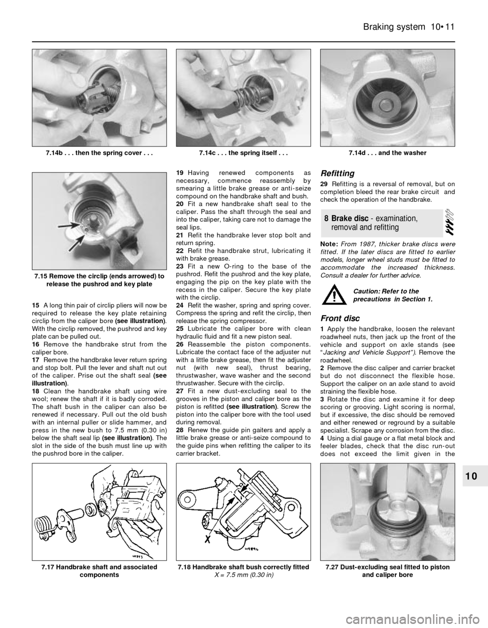 FORD SIERRA 1990 2.G Braking System Workshop Manual 15A long thin pair of circlip pliers will now be
required to release the key plate retaining
circlip from the caliper bore (see illustration).
With the circlip removed, the pushrod and key
plate can b