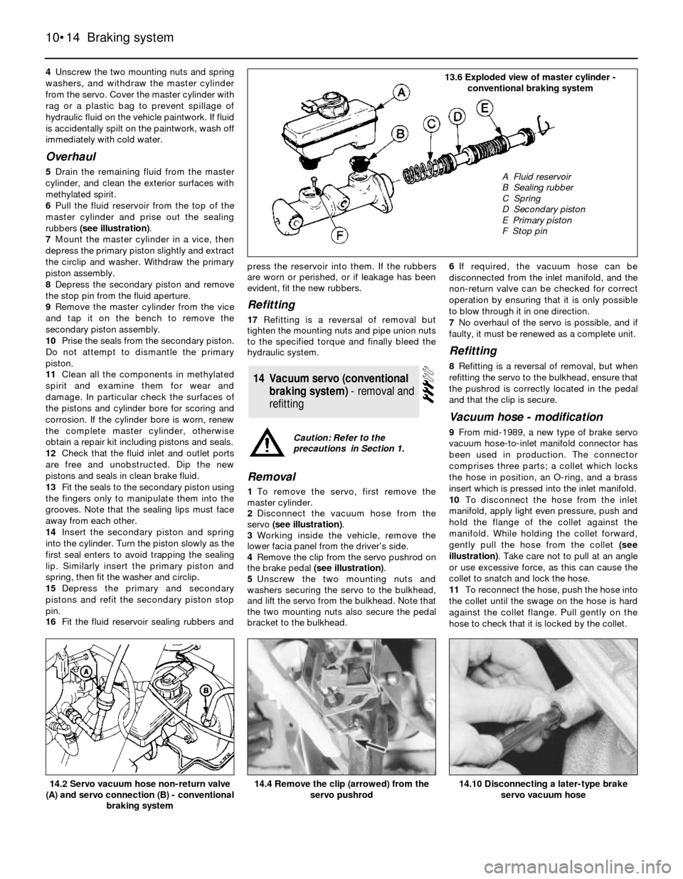 FORD SIERRA 1984 1.G Braking System Workshop Manual 4Unscrew the two mounting nuts and spring
washers, and withdraw the master cylinder
from the servo. Cover the master cylinder with
rag or a plastic bag to prevent spillage of
hydraulic fluid on the ve FORD SIERRA 1984 1.G Braking System Workshop Manual 4Unscrew the two mounting nuts and spring
washers, and withdraw the master cylinder
from the servo. Cover the master cylinder with
rag or a plastic bag to prevent spillage of
hydraulic fluid on the ve