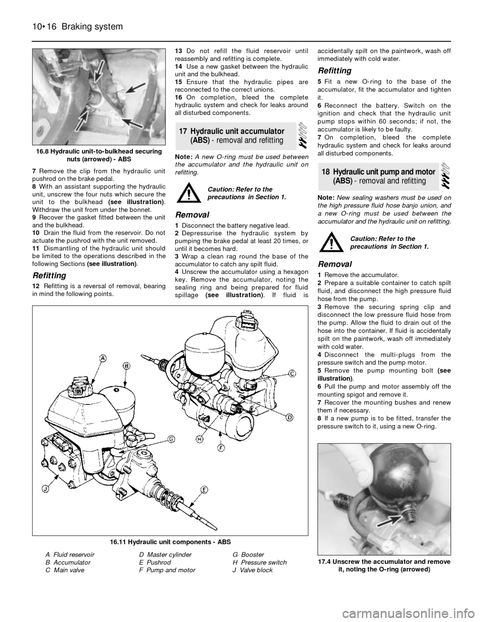 FORD SIERRA 1982 1.G Braking System Workshop Manual 7Remove the clip from the hydraulic unit
pushrod on the brake pedal.
8With an assistant supporting the hydraulic
unit, unscrew the four nuts which secure the
unit to the bulkhead (see illustration).
FORD SIERRA 1982 1.G Braking System Workshop Manual 7Remove the clip from the hydraulic unit
pushrod on the brake pedal.
8With an assistant supporting the hydraulic
unit, unscrew the four nuts which secure the
unit to the bulkhead (see illustration).