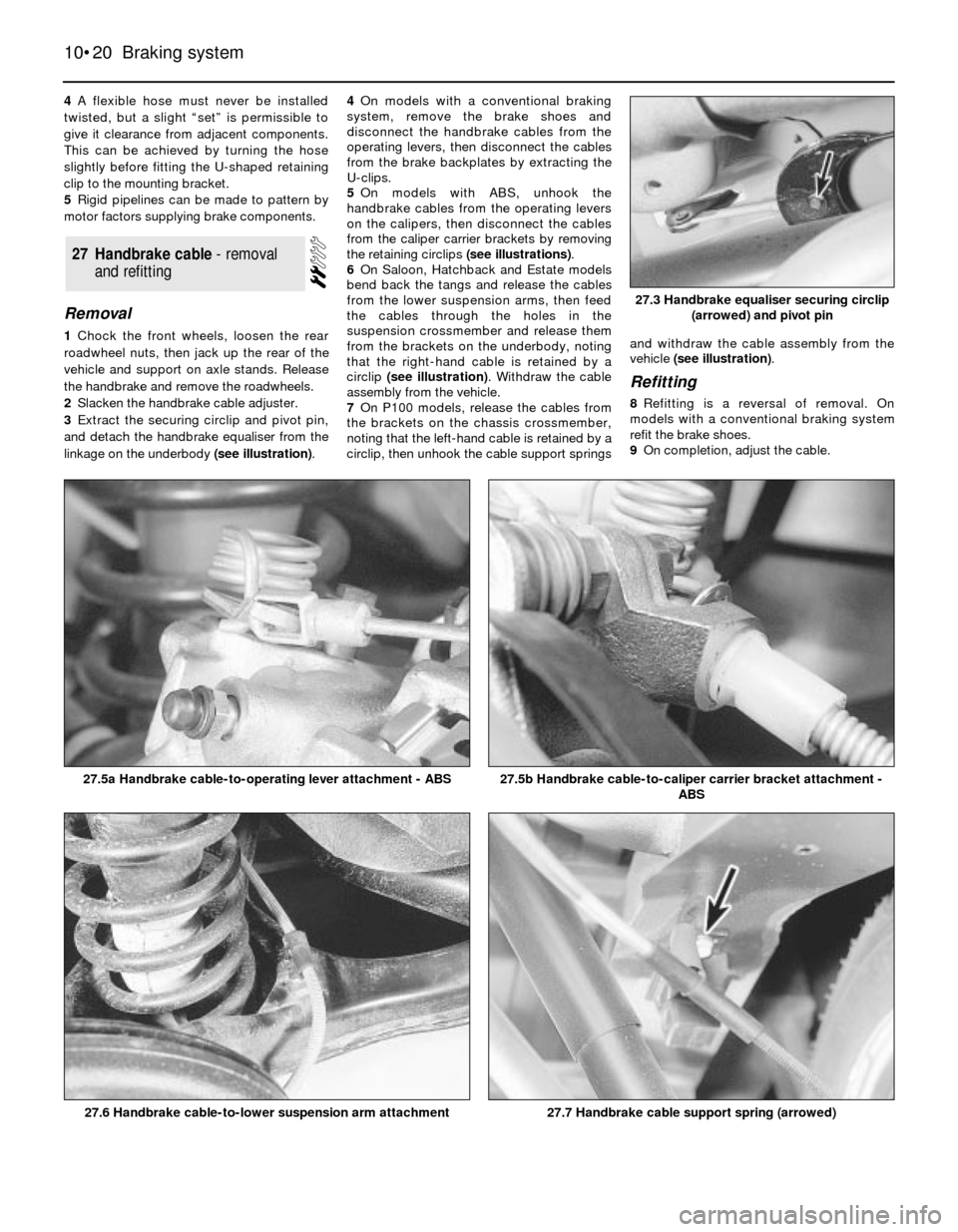 FORD SIERRA 1985 1.G Braking System Workshop Manual 4A flexible hose must never be installed
twisted, but a slight “set” is permissible to
give it clearance from adjacent components.
This can be achieved by turning the hose
slightly before fitting 